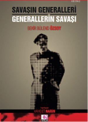 Savaşın Generalleri - Generallerin Savaşı | Bekir Bülend Özsoy | E Yay