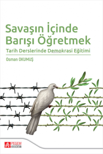 Savaşın İçinde Barışı Öğretmek;Tarih Derslerinde Demokrasi Eğitimi | O