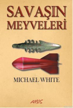 Savaşın Meyveleri | Michael White | Abis Yayınları