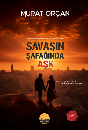 Savaşın Şafağında Aşk | Murat Orçan | Kent Kitap