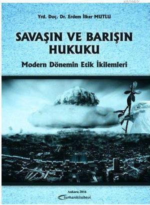 Savaşın ve Barışın Hukuku | Erdem İlker Mutlu | Turhan Kitabevi