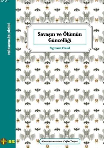 Savaşın ve Ölümün Güncelliği | Sigmund Freud | Telos Yayıncılık