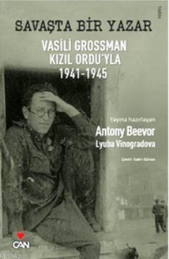 Savaşta Bir Yazar; Vasili Grossman Kızıl Ordu'yla 1941-1945 | Antony B