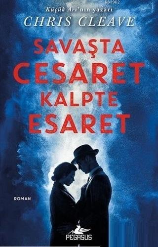 Savaşta Cesaret Kalpte Esaret | Chris Cleave | Pegasus Yayıncılık