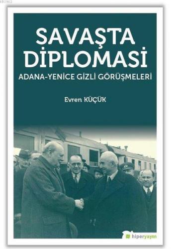 Savaşta Diplomasi Adana - Yenice Gizli Görüşmeleri | Evren Küçük | Hip