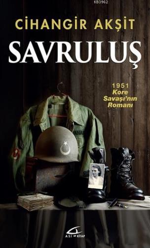 Savruluş; 1951 Kore Savaşı'nın Romanı | Cihangir Akşit | Asi Kitap Yay