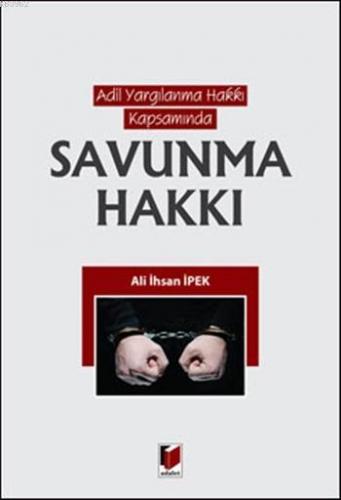 Savunma Hakkı; Adil Yargılanma Hakkı Kapsamında | Ali İhsan İpek | Ada