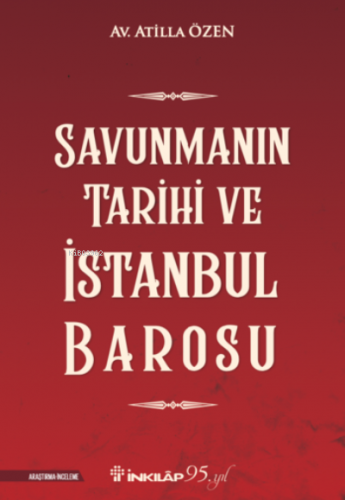 Savunmanın Tarihi ve İstanbul Barosu | Atilla Özen | İnkılâp Kitabevi