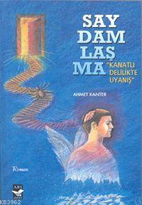 Saydamlaşma; Kanatlı Delikte Uyanış | Ahmet Kanter | Arı Sanat Yayınla