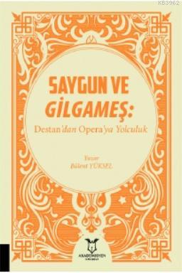 Saygun ve Gilgameş: Destan'dan Opera'ya Yolculuk | Bülent Yüksel | Aka