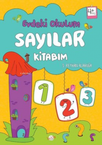 Sayılar Kitabım - Evdeki Okulum 4+Yaş | S. Reyhan Alabuğa | Kukla Yayı