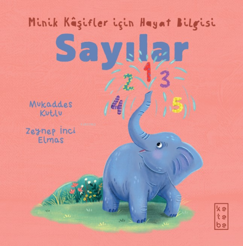 Sayılar - Minik Kâşifler için Hayat Bilgisi | Mukaddes Kutlu | Ketebe 