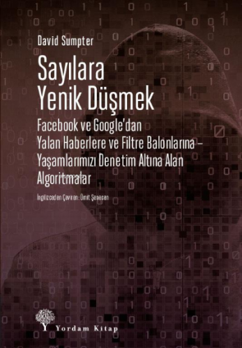 Sayılara Yenik Düşmek;Facebook ve Google’dan Yalan Haberlere ve Filtre