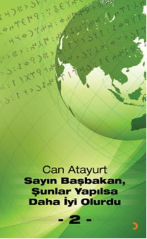 Sayın Başbakan, Şunlar Yapılsa Daha İyi Olurdu - 2 - | Can Atayurt | C