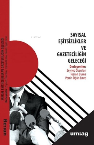 Sayısal Eşitsizlikler ve Gazeteciliğin Geleceği | Kolektif | Uğur Mumc