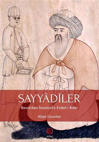 Sayyadiler; Basra'dan İstanbul'a Evlad-ı Rifai | Aliye Uzunlar | Revak