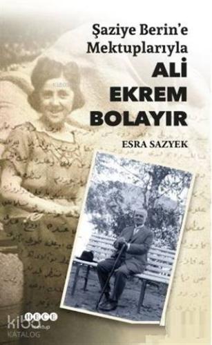 Şaziye Berin'e Mektuplarıyla Ali Ekrem Bolayır | Esra Sazyek | Hece Ya