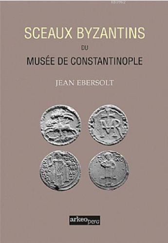 Sceaux Byzantins Du Musee De Constantinople (Tıpkı Basım) | Jean Ebers