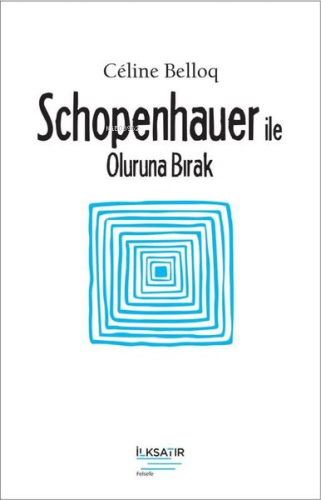 Schopenhauer ile Oluruna Bırak | Celine Belloq | İlkSatır Yayınları