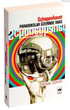 Schopenhauer; Paradokslar Üzerinde Raks | Senail Özkan | Ötüken Neşriy