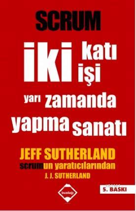 Scrum - İki Katı İki Kişi Yapma Sanatı | Jeff Sutherland | Buzdağı Yay