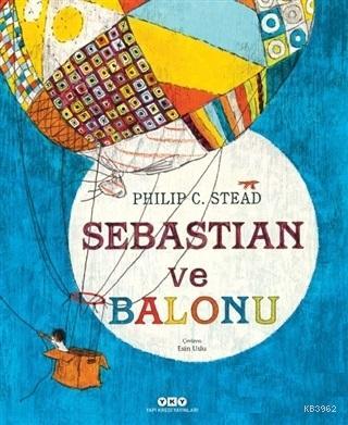 Sebastian ve Balonu | Philip C. Stead | Yapı Kredi Yayınları ( YKY )