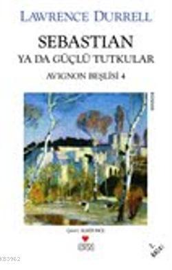 Sebastian Yada Güçlü Tutkular | Lawrence Durrell | Can Yayınları