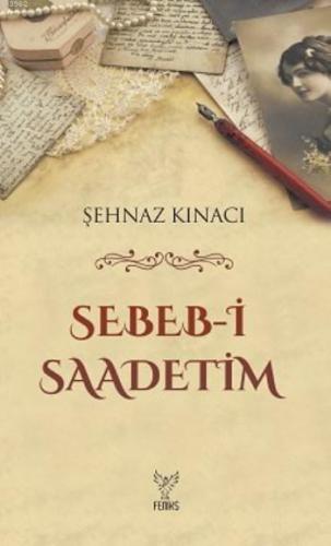 Sebeb-i Saadetim | Şehnaz Kınacı | Feniks Kitap