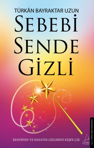 Sebebi Sende Gizli;Kendinin ve Hayatın Gizlerini Keşfe Çık | Türkân Ba