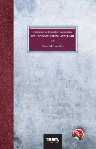 Sebepleri ve Sonuçları Açısından Hz. Peygamber'in Savaşları | Elşad Ma