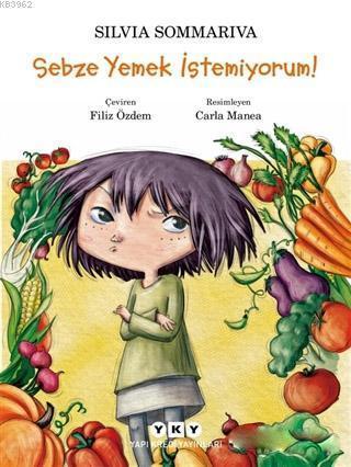 Sebze Yemek İstemiyorum! | Silvia Sommariva | Yapı Kredi Yayınları ( Y