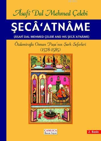 Şeca'atname; Özdemiroğlu Osman Paşa'nın Şark Seferleri | Asafi Dal Meh