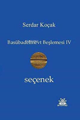 Seçenek - Basübadelmevt Beşlemesi 4 | Serdar Koçak | Artshop Yayıncılı