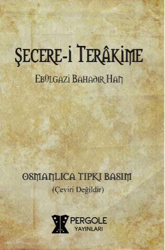 Şecere-i Terakime (Osmanlıca Tıpkı Basım) | Ebulgazi Bahadır Han | Per