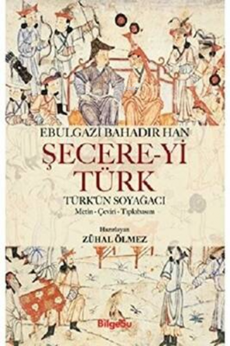 Şecere-yi Türk Türk'ün Soyağacı - Metin-Çeviri-Tıpkıbasım | Ebulgazi B