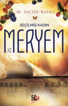 Seçilmiş Kadın Hz.Meryem | M. Sacide Kafalı | Nesil Yayınları