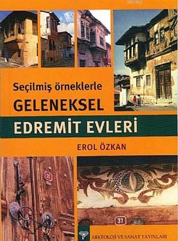 Seçilmiş Örneklerle Geleneksel Edremit Evleri | Erol Özkan | Arkeoloji