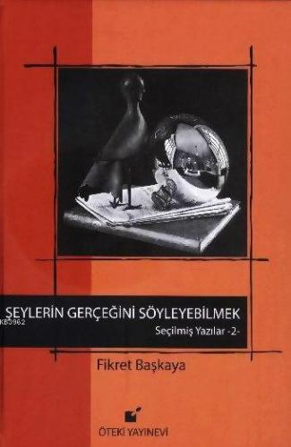 Seçilmiş Yazılar 2 - Şeylerin Gerçeğini Söyleyebilmek (Ciltli) | Fikre