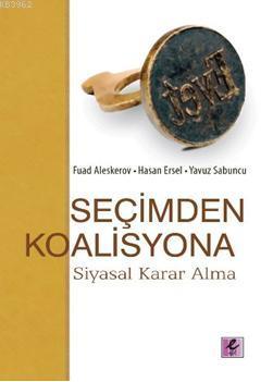 Seçimden Koalisyona; Siyasal Karar Alma | Hasan Ersel | Efil Yayınevi