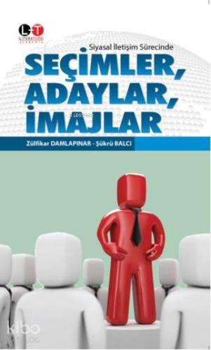 Seçimler, Adaylar, İmajlar; Siyasal İletişim Sürecinde | Zülfikar Daml