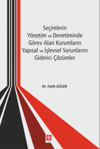 Seçimlerin Yönetim ve Denetiminde Görev Alan Kurumların Yapısal ve İşl