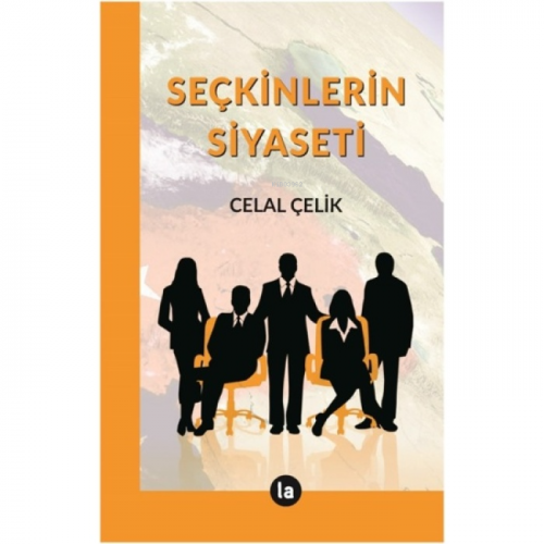 Seçkinlerin Siyaseti | Celal Çelik | La Kitap