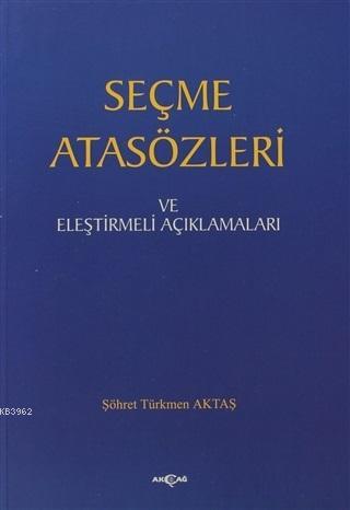 Seçme Atasözleri ve Eleştirmeli Açıklamaları | Şöhret Türkmen Aktaş | 