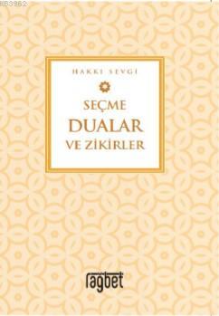 Seçme Dualar ve Zikirler | Hakkı Sevgi | Rağbet Yayınları