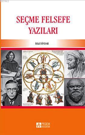 Seçme Felsefe Yazıları | Bilal Dindar | Pegem Akademi Yayıncılık