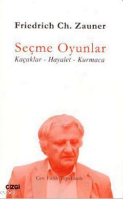 Seçme Oyunlar; Kaçaklar - Hayalet - Kurmaca | Friedrich Ch. Zauner | Ç