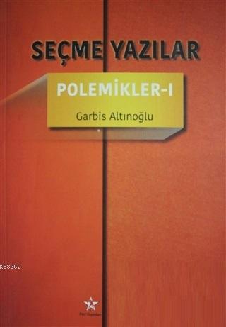 Seçme Yazılar - Polemikler 1 | Garbis Altınoğlu | Peri Yayınları