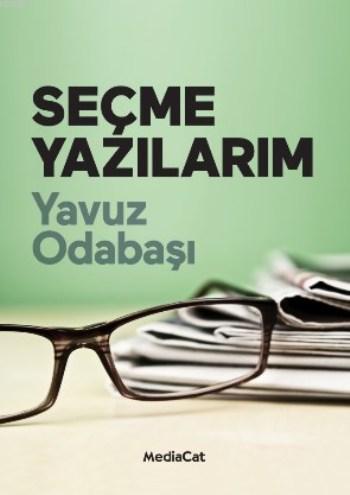 Seçme Yazılarım | Yavuz Odabaşı | Mediacat Kitapları