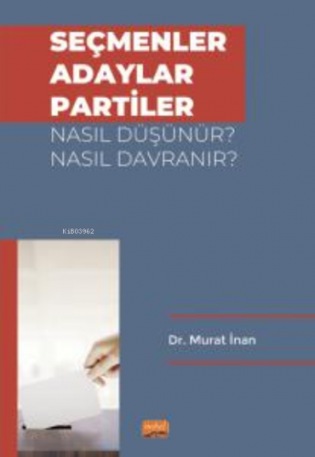 Seçmenler, Adaylar, Partiler Nasıl Düşünür? Nasıl Davranır? | Murat İn