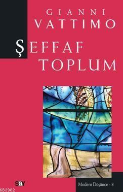 Şeffaf Toplum; Modern Düşünce Dizisi 8 | Gianni Vattimo | Say Yayınlar